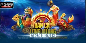 bắn cá Long Vương