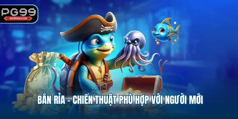 Bắn rỉa - Chiến thuật phù hợp với người mới