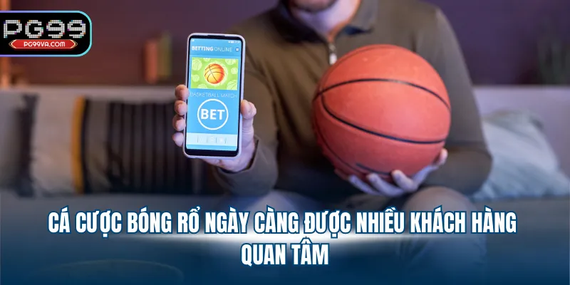 Cá cược bóng rổ ngày càng được nhiều khách hàng quan tâm