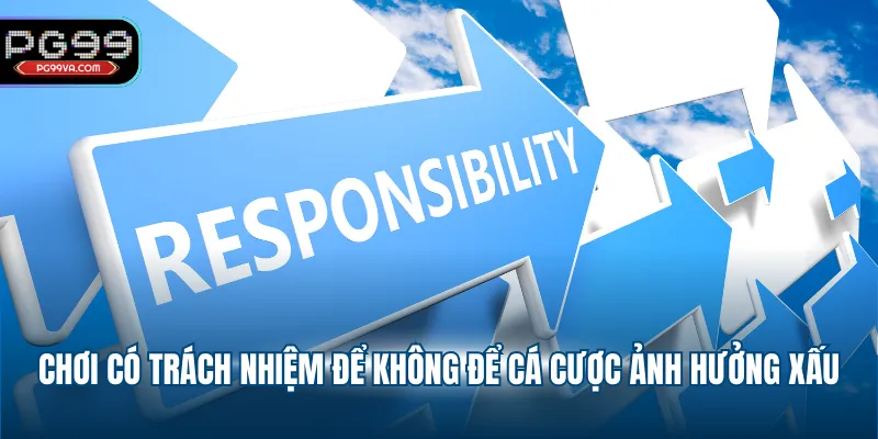 Chơi có trách nhiệm để không để cá cược ảnh hưởng xấu