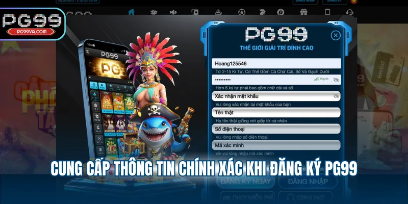 Cung cấp thông tin chính xác khi đăng ký PG99