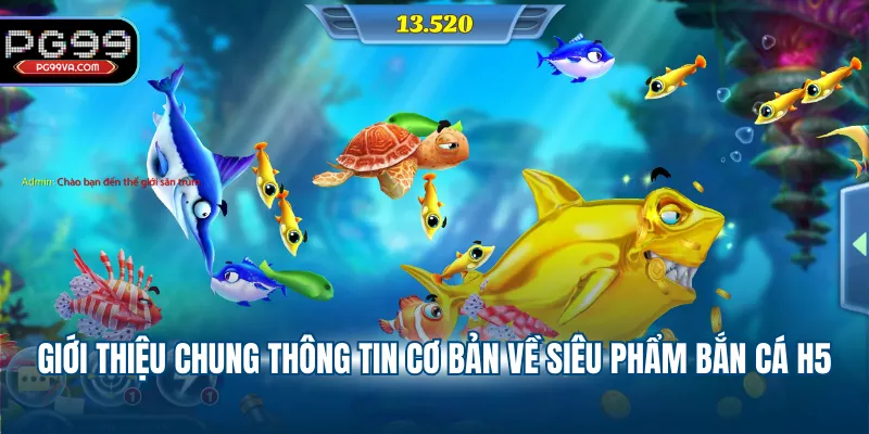 Giới thiệu chung thông tin cơ bản về siêu phẩm bắn cá H5