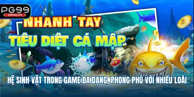 Hệ sinh vật trong game đa dạng, phong phú với nhiều loài