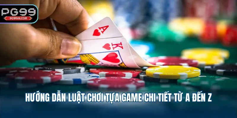 Hướng dẫn luật chơi tựa game chi tiết từ A đến Z