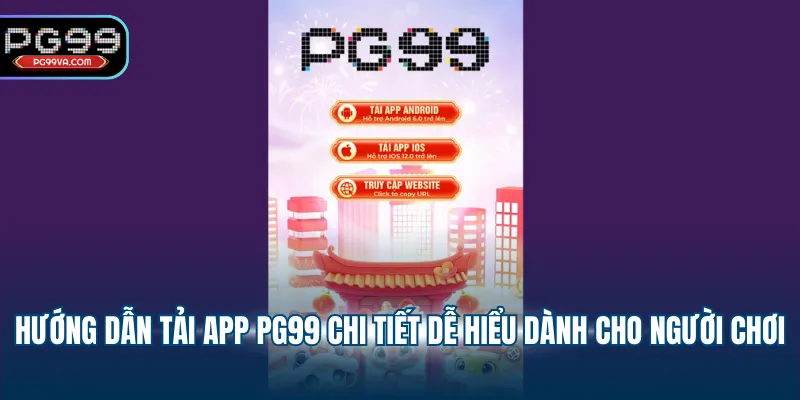 Hướng dẫn tải app PG99 chi tiết dễ hiểu dành cho người chơi