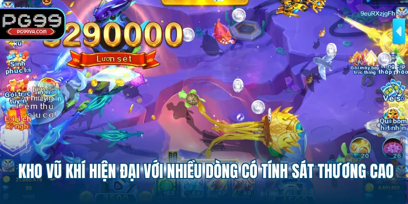 Kho vũ khí hiện đại với nhiều dòng có tính sát thương cao