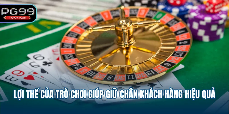 Lợi thế của trò chơi giúp giữ chân khách hàng hiệu quả