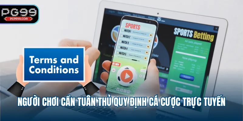 Người chơi cần tuân thủ quy định cá cược trực tuyến