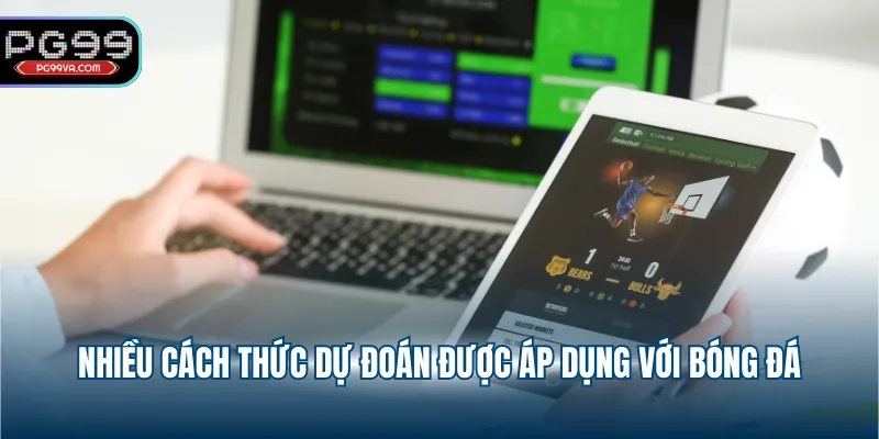 Nhiều cách thức dự đoán được áp dụng với bóng đá