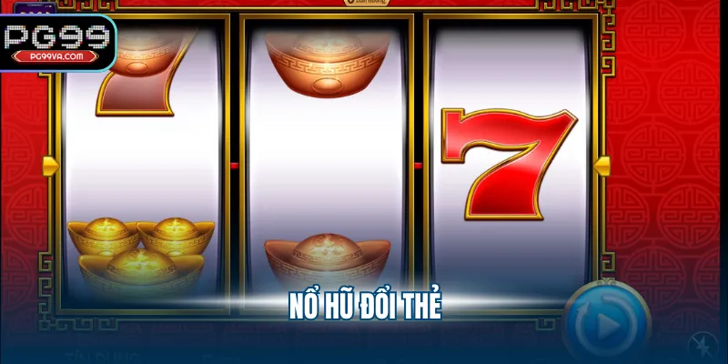 Nổ hũ đổi thẻ