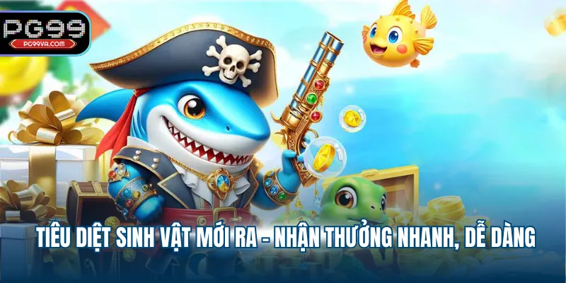 Tiêu diệt sinh vật mới ra - Nhận thưởng nhanh, dễ dàng